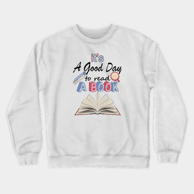 It's A Good Day To Read A Book Crewneck Sweatshirt by Designoholic